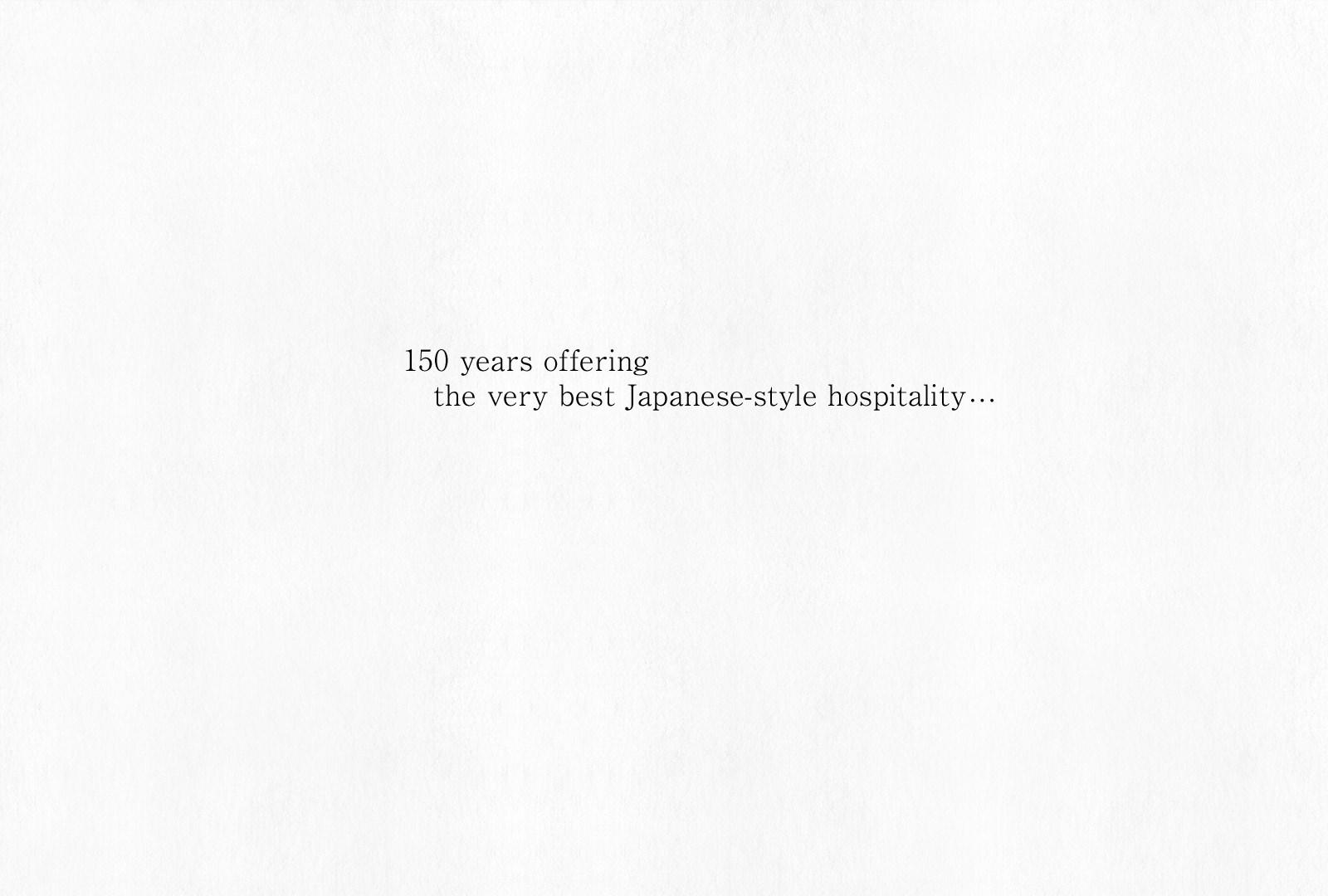 150 years offering the very best Japanese-style hospitality…